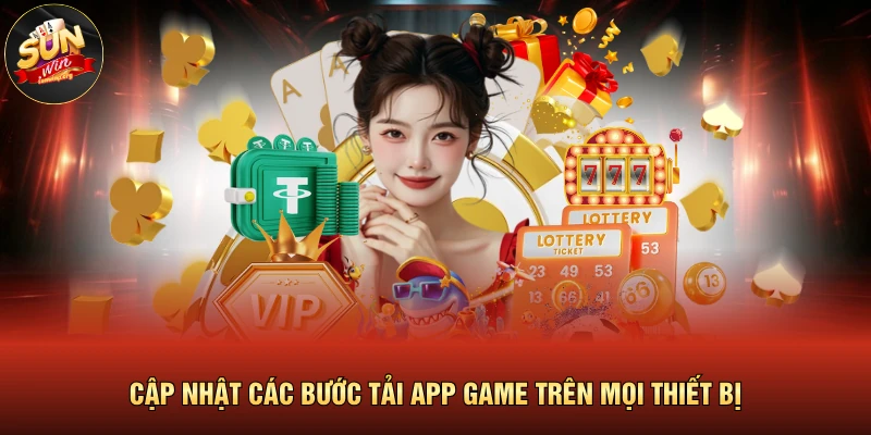 Cập nhật các bước tải app game trên mọi thiết bị