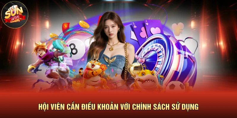 Hội viên cần điều khoản với chính sách sử dụng