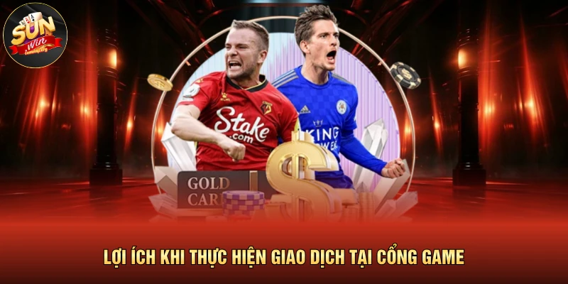 Lợi ích khi thực hiện giao dịch tại cổng game