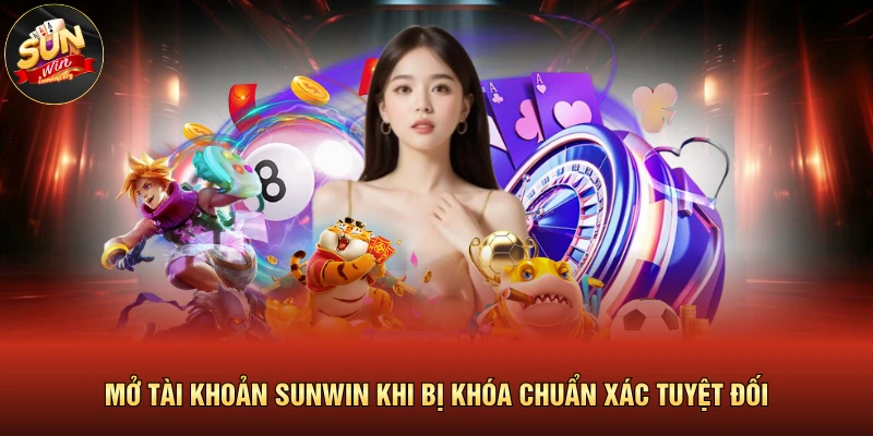Mở Tài Khoản SUNWIN Khi Bị Khóa Chuẩn Xác Tuyệt Đối 1 Mở Tài Khoản SUNWIN Khi Bị Khóa Chuẩn Xác Tuyệt Đối
