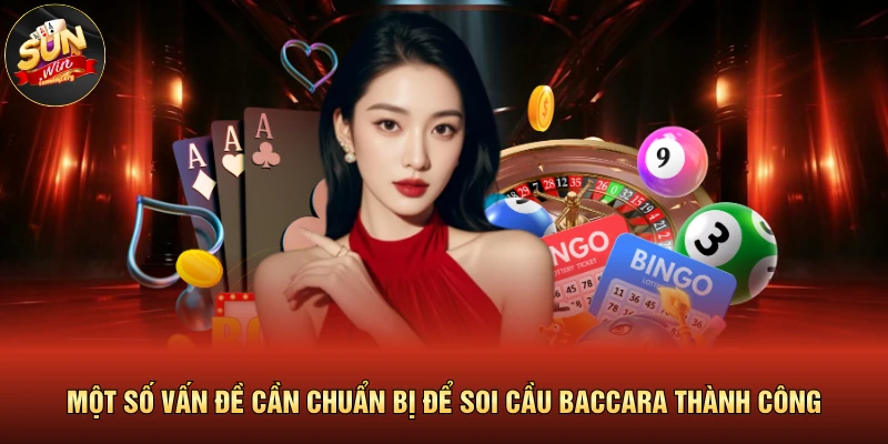 Cách Soi Cầu Baccarat | Bí Kíp Đọc Vị Bảng Kết Quả 2026 4 Một số vấn đề cần chuẩn bị để soi cầu baccara thành công