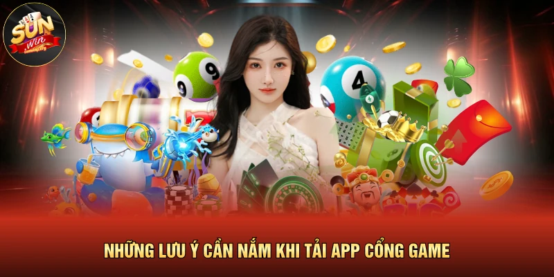 Những lưu ý cần nắm khi tải app cổng game