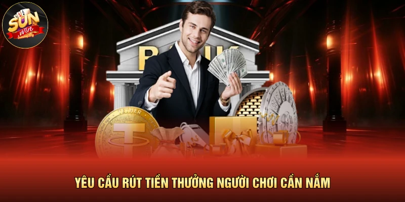 Yêu cầu rút tiền thưởng người chơi cần nắm